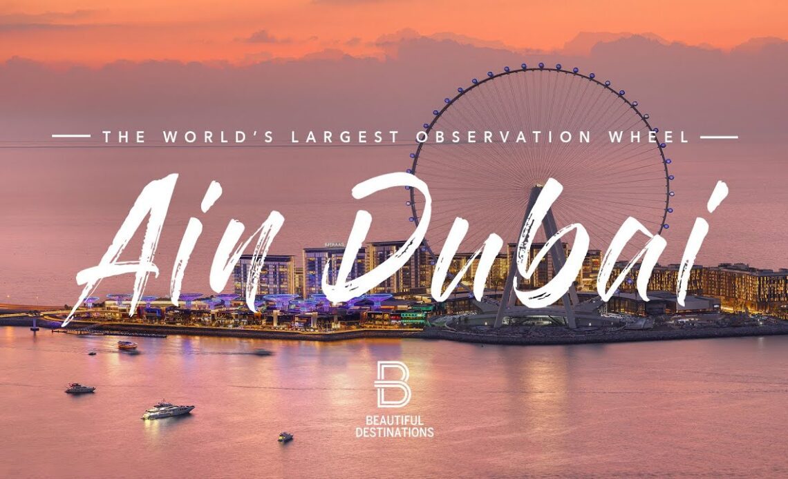 Ain Dubai - The World's Largest Observation Wheel