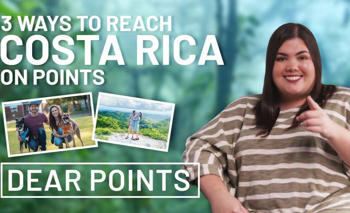 Dear Points: What's The BEST WAY To Use Points And Miles To Visit Costa Rica?