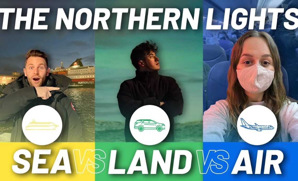 The best way to see the NORTHERN LIGHTS | SEA vs LAND vs AIR