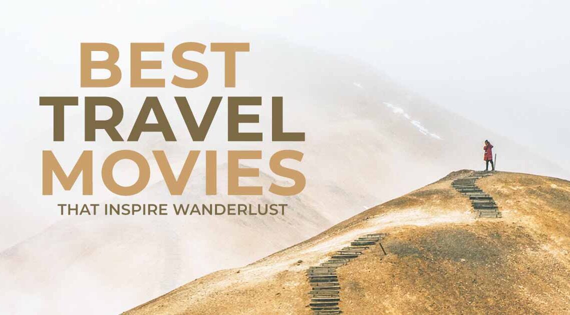 60 Best Travel Movies of All Time That Inspire Wanderlust (2021)