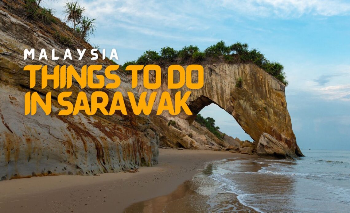 Best Things to do in Sarawak Malaysia