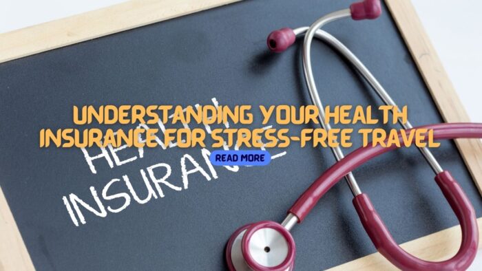 Understanding Your Health Insurance for Stress-Free Travel