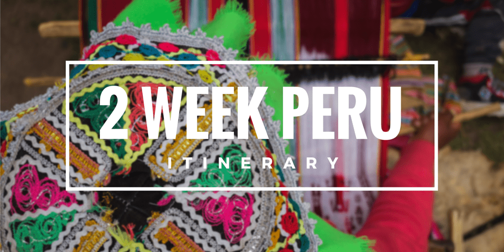 2 Week Peru Itinerary - Inca Trail And Amazon Jungle