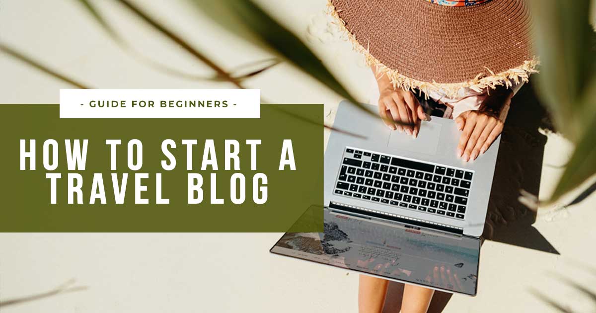 How to Start a Travel Blog in 2024: Top Guide for Beginners